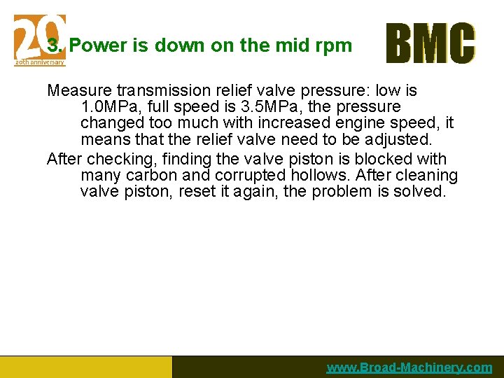 3. Power is down on the mid rpm BMC Measure transmission relief valve pressure: