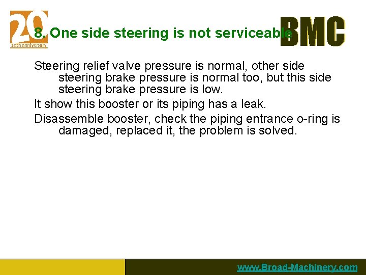 BMC 8. One side steering is not serviceable Steering relief valve pressure is normal,
