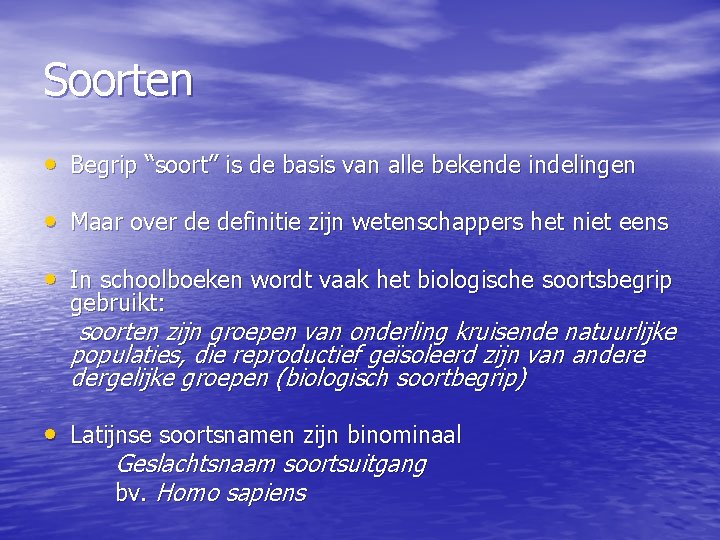 Soorten • Begrip “soort” is de basis van alle bekende indelingen • Maar over