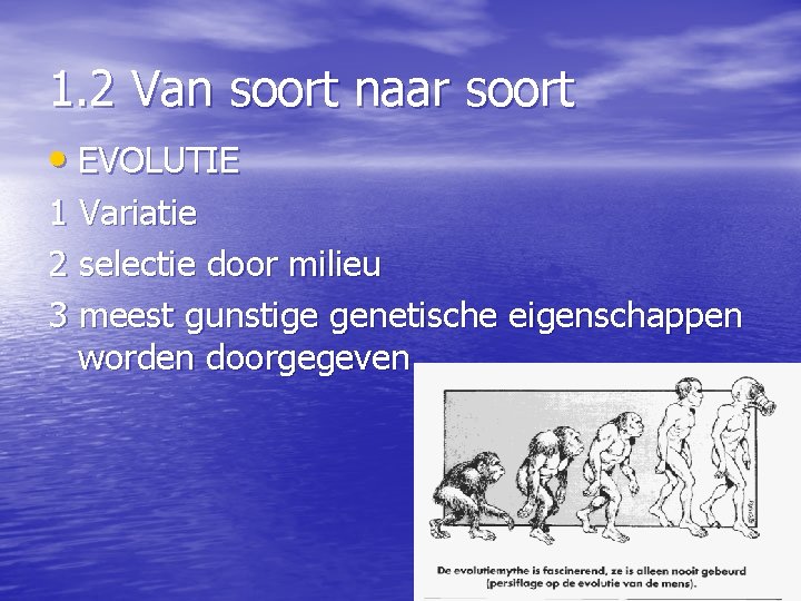 1. 2 Van soort naar soort • EVOLUTIE 1 Variatie 2 selectie door milieu