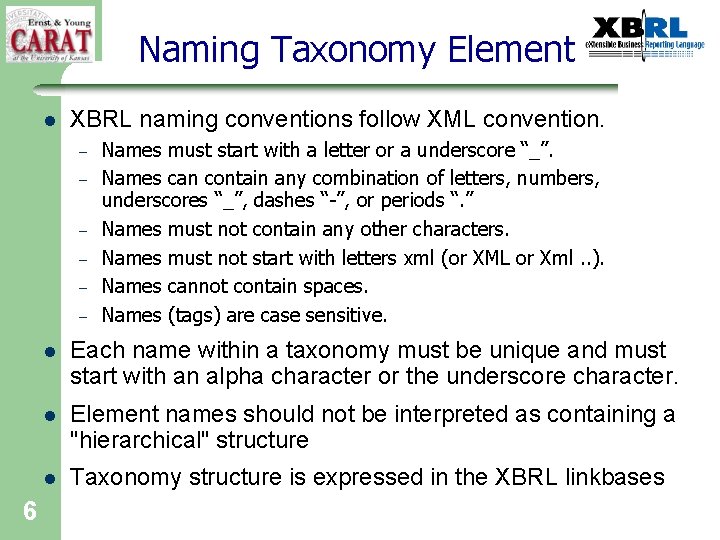 Naming Taxonomy Element l XBRL naming conventions follow XML convention. – – – 6