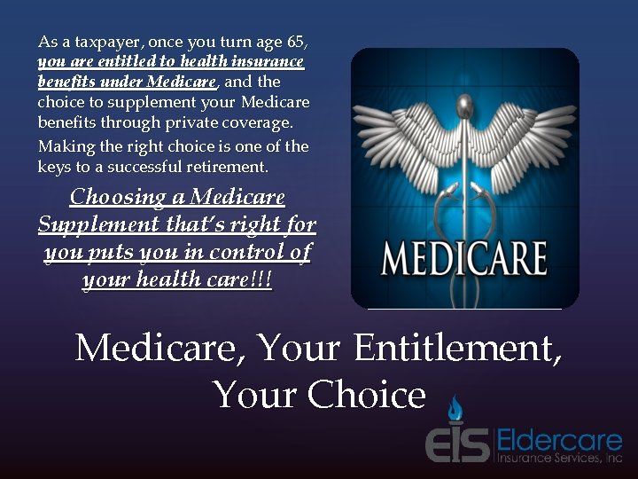 As a taxpayer, once you turn age 65, you are entitled to health insurance