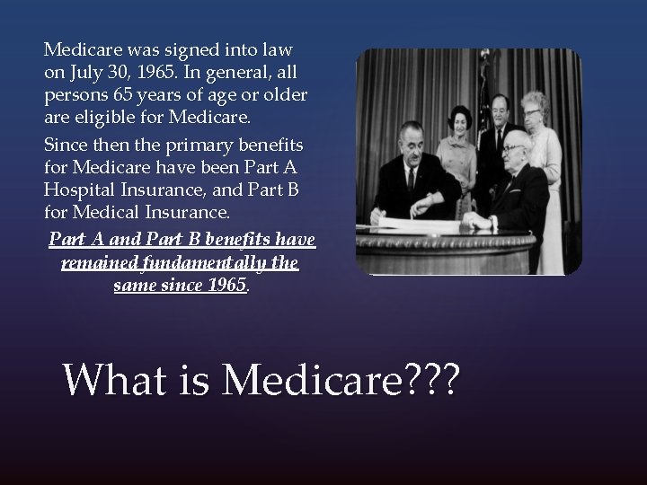 Medicare was signed into law on July 30, 1965. In general, all persons 65