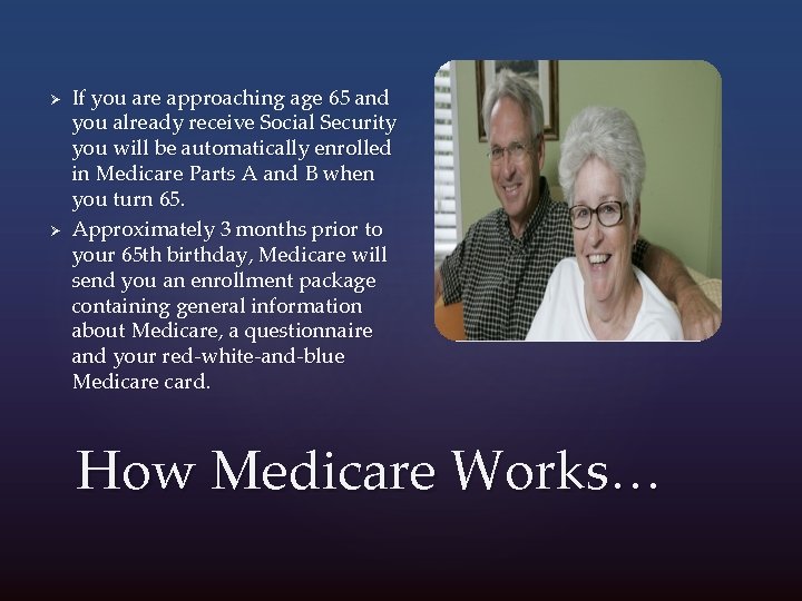 Ø Ø If you are approaching age 65 and you already receive Social Security