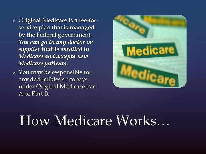 Ø Ø Original Medicare is a fee-forservice plan that is managed by the Federal