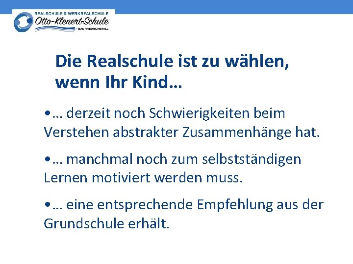 Die Realschule ist zu wählen, wenn Ihr Kind… • … derzeit noch Schwierigkeiten beim