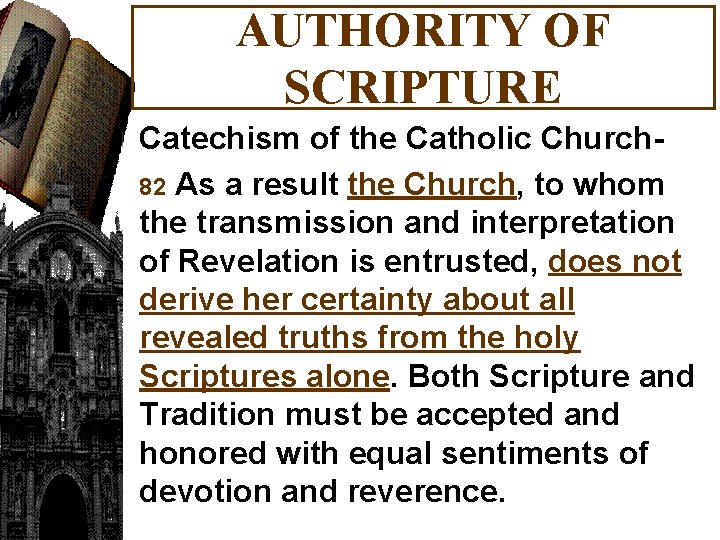 AUTHORITY OF SCRIPTURE Catechism of the Catholic Church 82 As a result the Church,