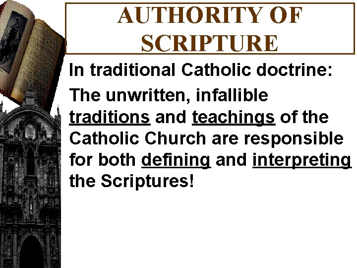 AUTHORITY OF SCRIPTURE In traditional Catholic doctrine: The unwritten, infallible traditions and teachings of