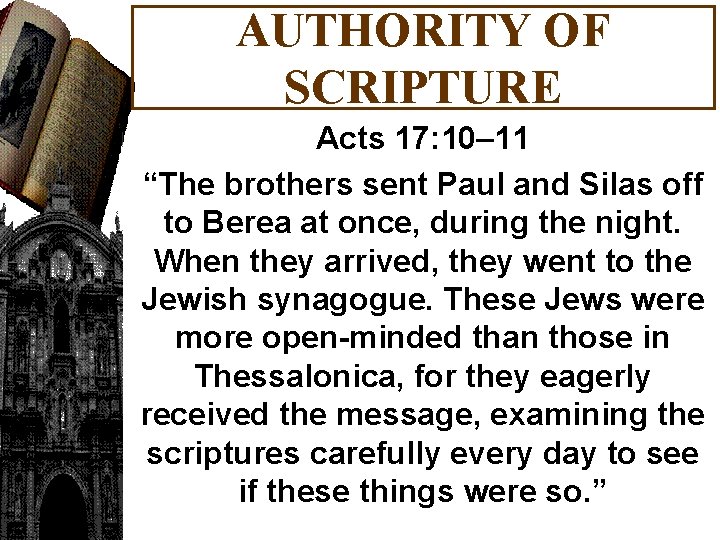 AUTHORITY OF SCRIPTURE Acts 17: 10– 11 “The brothers sent Paul and Silas off