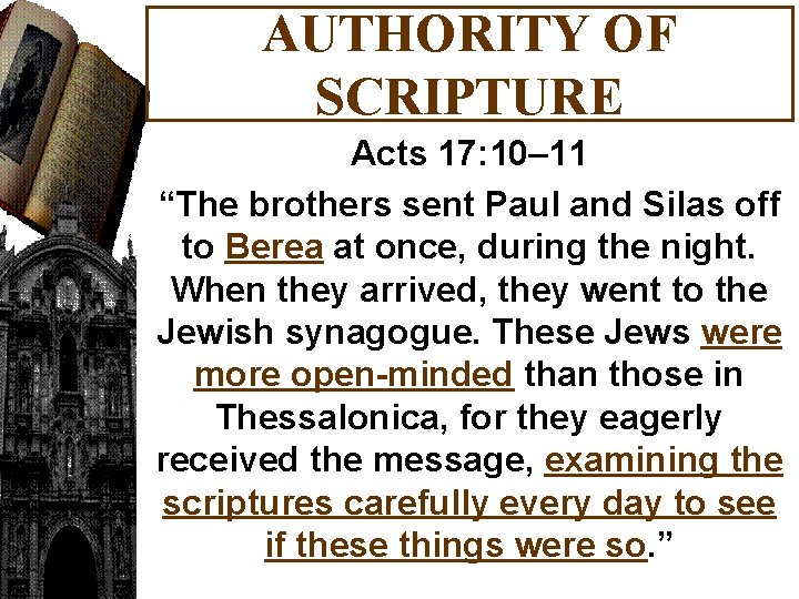 AUTHORITY OF SCRIPTURE Acts 17: 10– 11 “The brothers sent Paul and Silas off