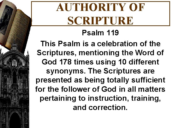 AUTHORITY OF SCRIPTURE Psalm 119 This Psalm is a celebration of the Scriptures, mentioning