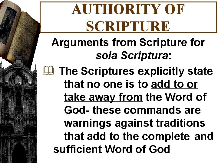 AUTHORITY OF SCRIPTURE Arguments from Scripture for sola Scriptura: & The Scriptures explicitly state