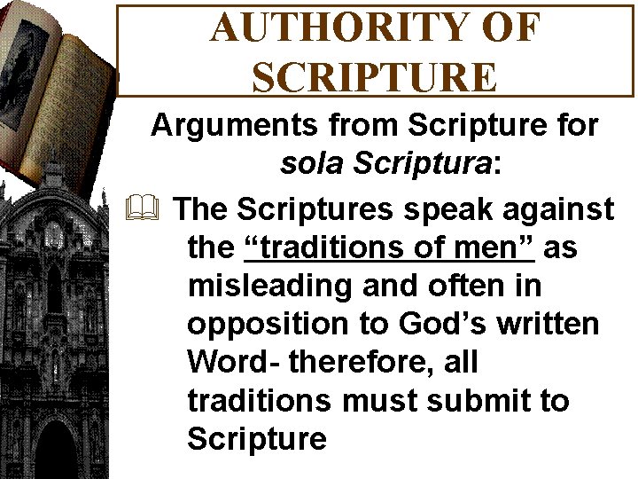 AUTHORITY OF SCRIPTURE Arguments from Scripture for sola Scriptura: & The Scriptures speak against