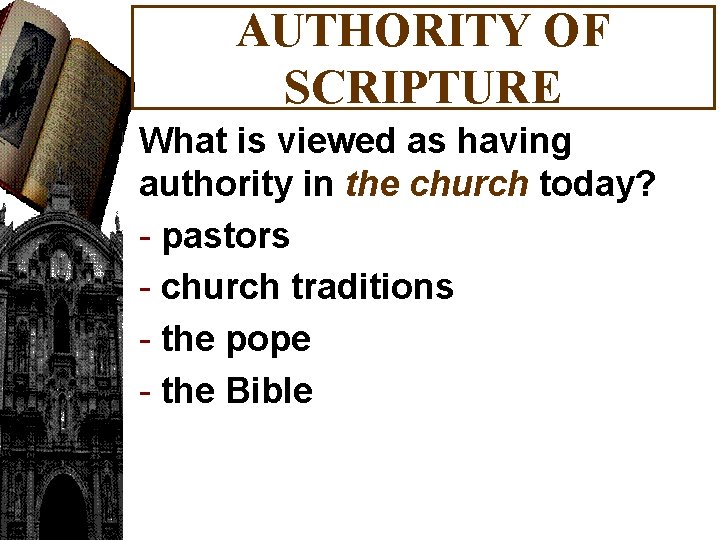 AUTHORITY OF SCRIPTURE What is viewed as having authority in the church today? -