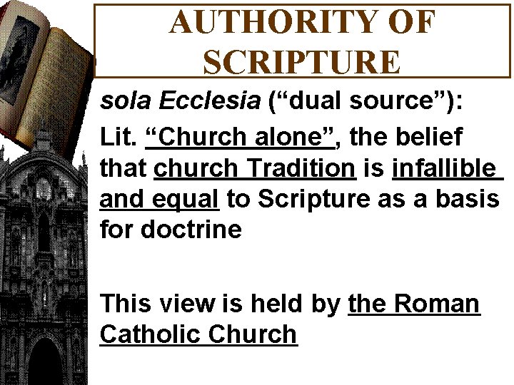 AUTHORITY OF SCRIPTURE sola Ecclesia (“dual source”): Lit. “Church alone”, the belief that church