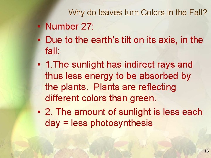 Why do leaves turn Colors in the Fall? • Number 27: • Due to