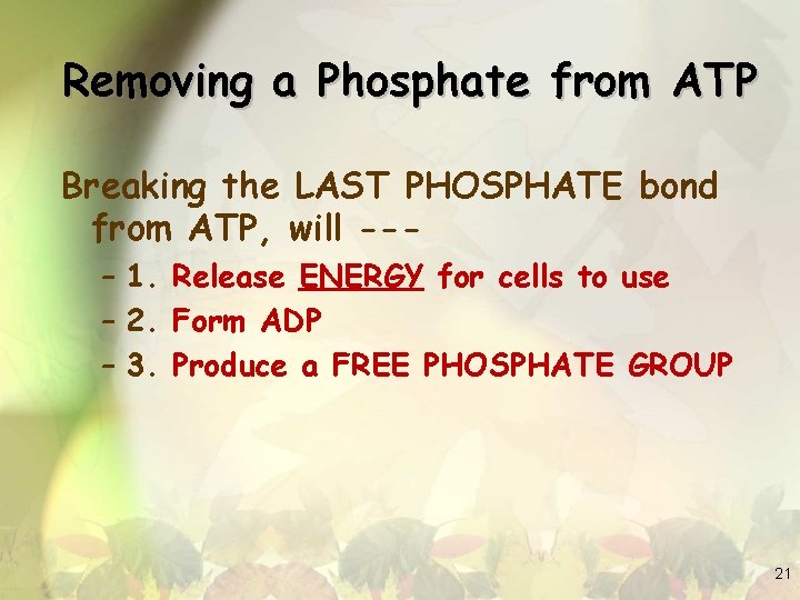 Removing a Phosphate from ATP Breaking the LAST PHOSPHATE bond from ATP, will --–