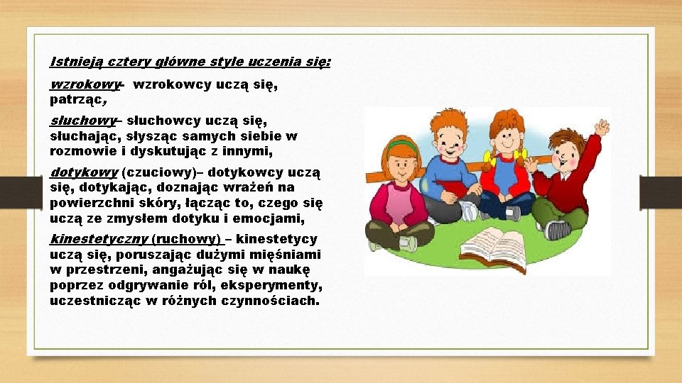 Istnieją cztery główne style uczenia się: wzrokowy- wzrokowcy uczą się, patrząc, słuchowy– słuchowcy uczą