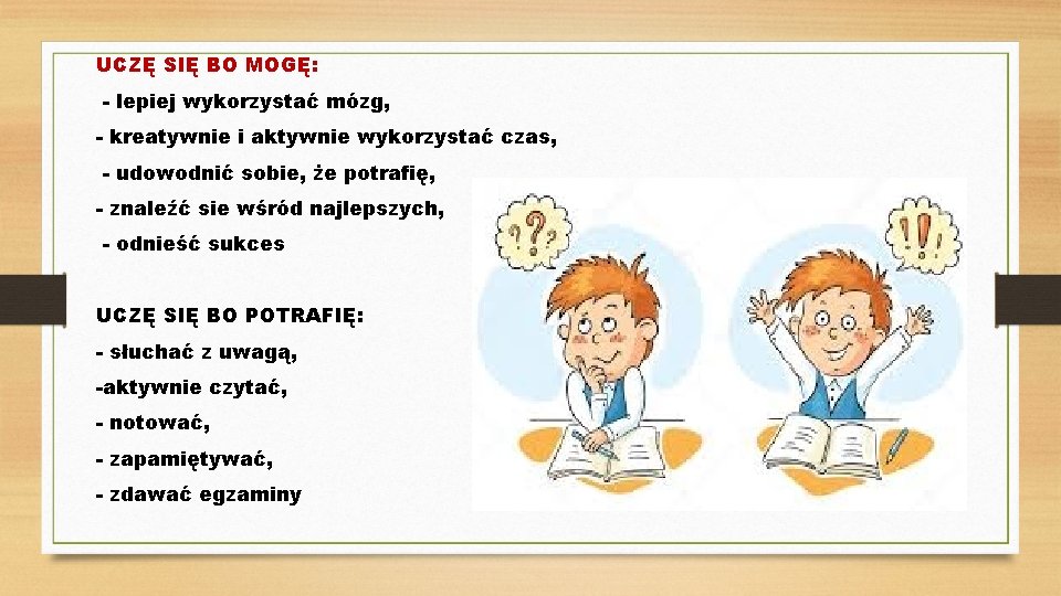 UCZĘ SIĘ BO MOGĘ: - lepiej wykorzystać mózg, - kreatywnie i aktywnie wykorzystać czas,