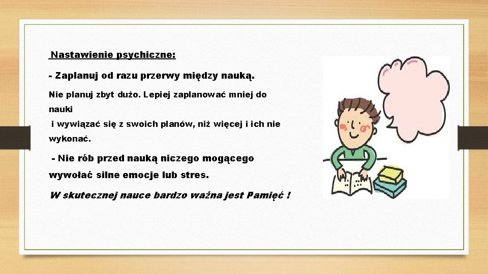 Nastawienie psychiczne: - Zaplanuj od razu przerwy między nauką. Nie planuj zbyt dużo. Lepiej