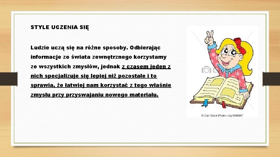 STYLE UCZENIA SIĘ Ludzie uczą się na różne sposoby. Odbierając informacje ze świata zewnętrznego