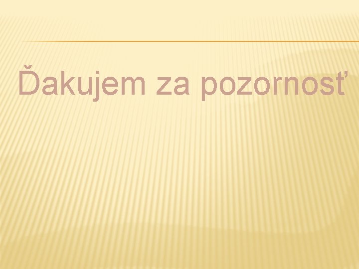 Ďakujem za pozornosť 