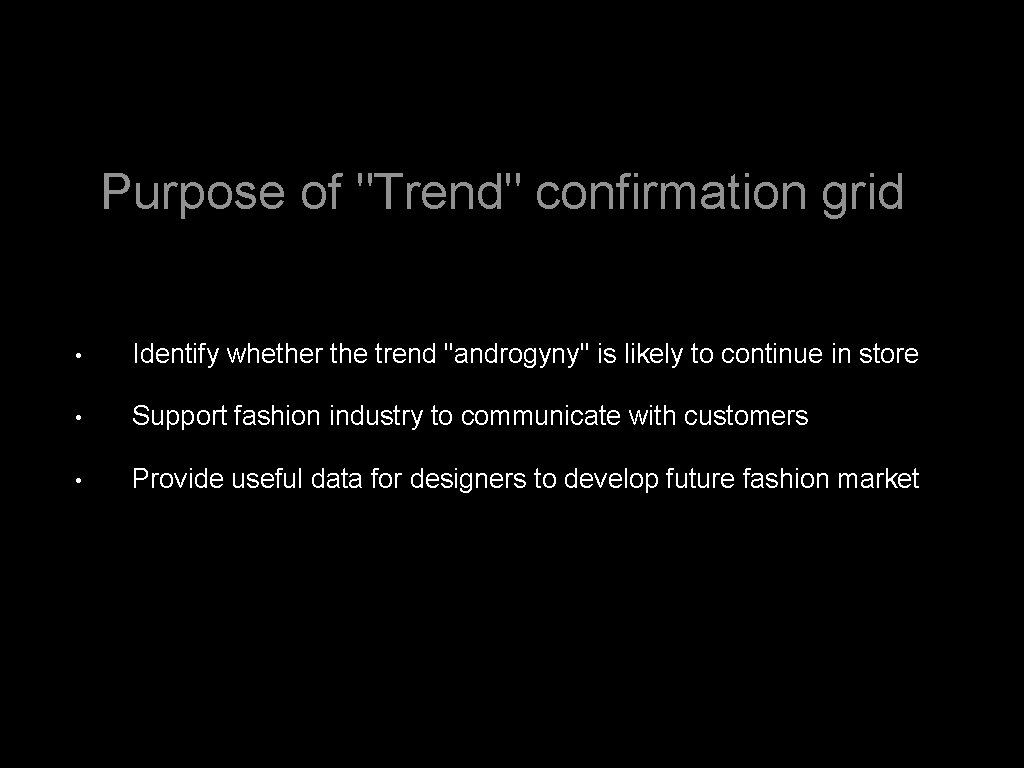 Purpose of "Trend" confirmation grid • Identify whether the trend "androgyny" is likely to