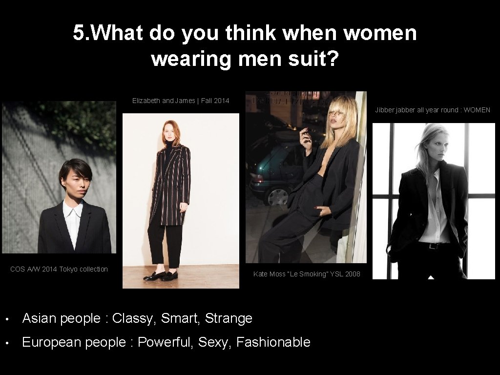 5. What do you think when women wearing men suit? Elizabeth and James |