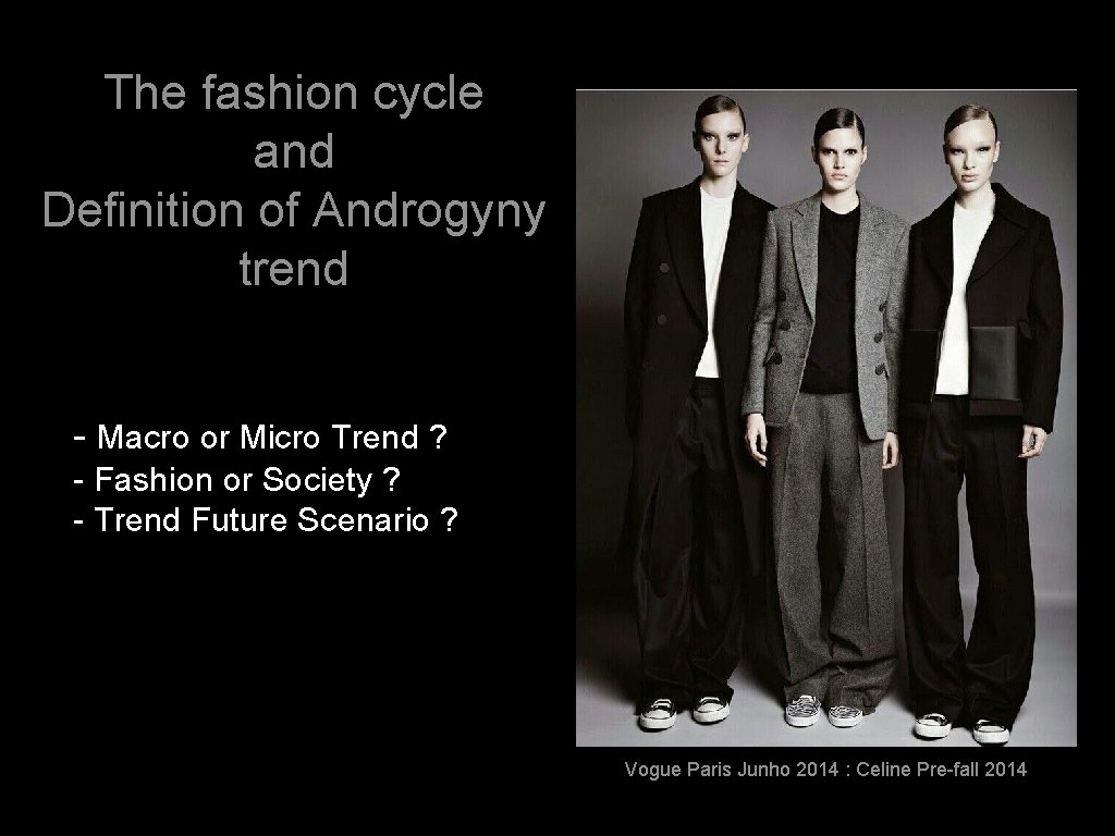 The fashion cycle and Definition of Androgyny trend - Macro or Micro Trend ?