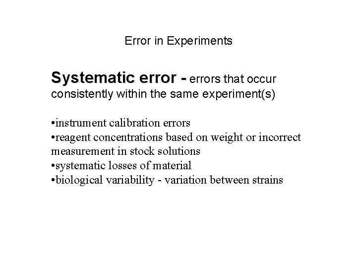 Error in Experiments Systematic error - errors that occur consistently within the same experiment(s) Error in Experiments Systematic error - errors that occur consistently within the same experiment(s)