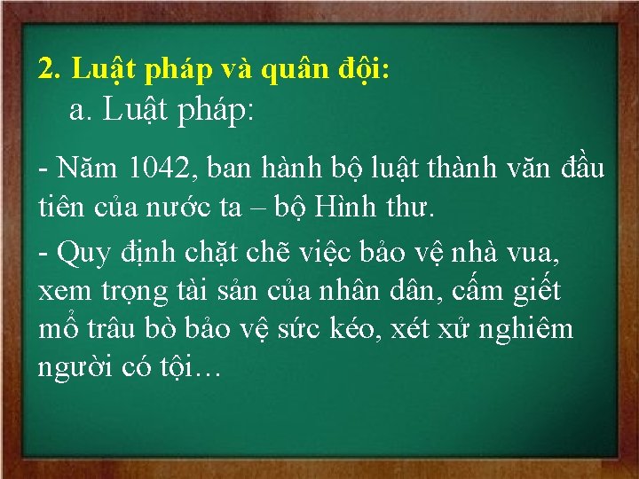 2. Luật pháp và quân đội: a. Luật pháp: - Năm 1042, ban hành