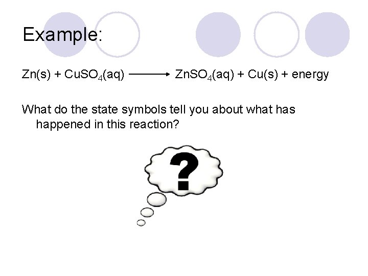 Example: Zn(s) + Cu. SO 4(aq) Zn. SO 4(aq) + Cu(s) + energy What