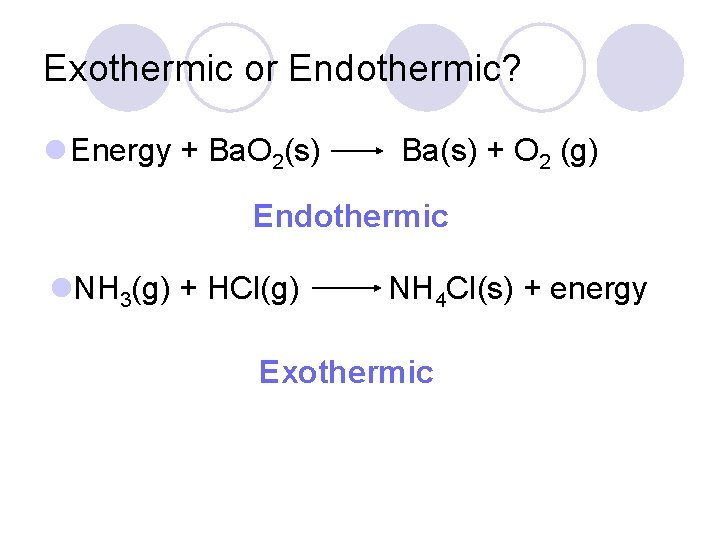 Exothermic or Endothermic? l Energy + Ba. O 2(s) Ba(s) + O 2 (g)