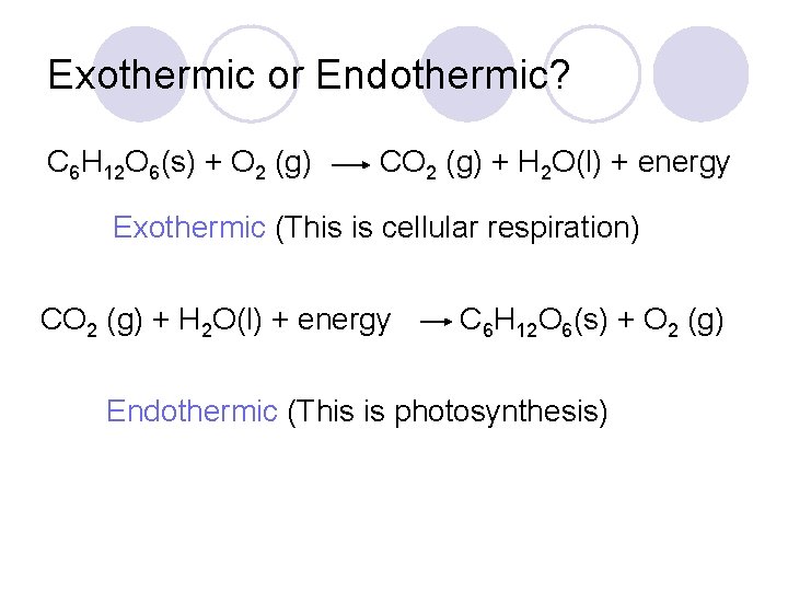 Exothermic or Endothermic? C 6 H 12 O 6(s) + O 2 (g) CO