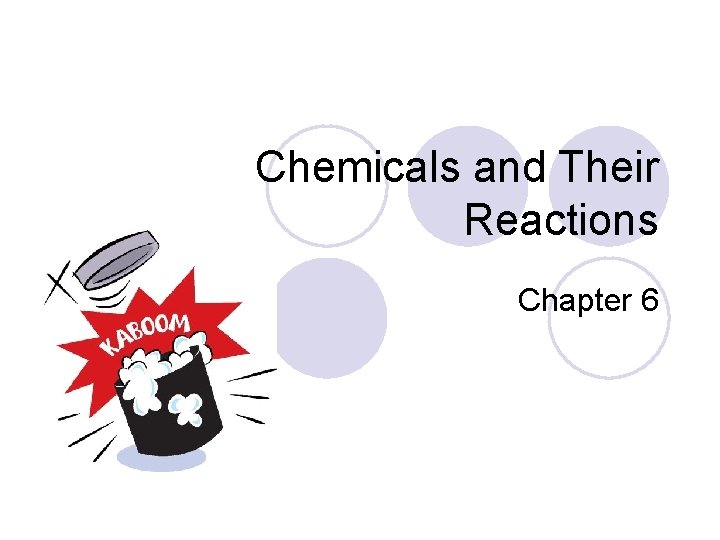 Chemicals and Their Reactions Chapter 6 