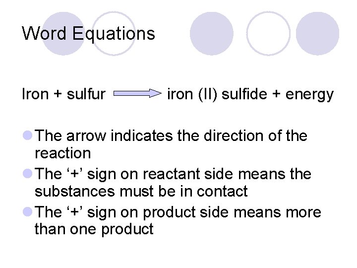 Word Equations Iron + sulfur iron (II) sulfide + energy l The arrow indicates
