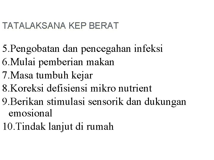 TATALAKSANA KEP BERAT 5. Pengobatan dan pencegahan infeksi 6. Mulai pemberian makan 7. Masa