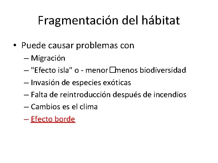 Fragmentación del hábitat • Puede causar problemas con – Migración – "Efecto isla" o