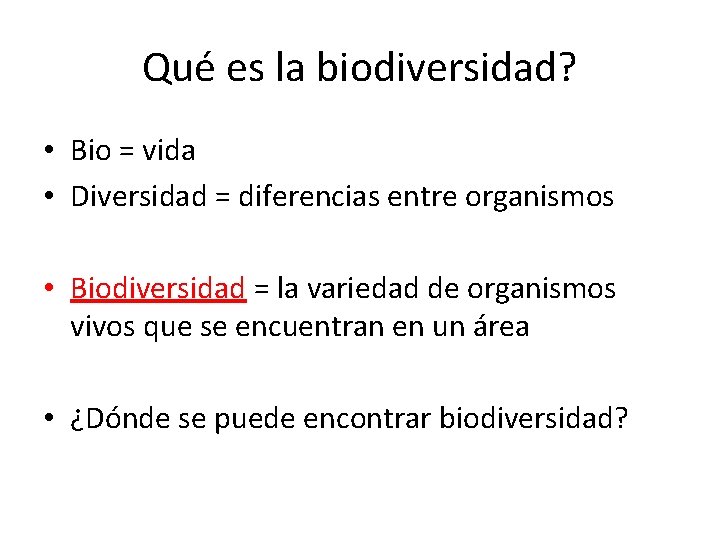 Qué es la biodiversidad? • Bio = vida • Diversidad = diferencias entre organismos