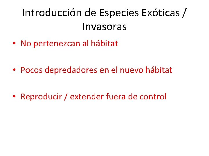 Introducción de Especies Exóticas / Invasoras • No pertenezcan al hábitat • Pocos depredadores