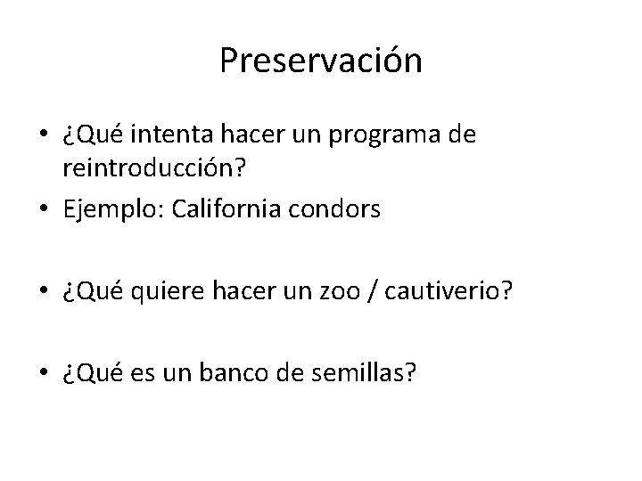 Preservación • ¿Qué intenta hacer un programa de reintroducción? • Ejemplo: California condors •