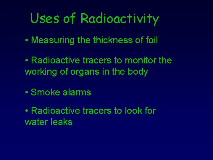 Uses of Radioactivity • Measuring the thickness of foil • Radioactive tracers to monitor