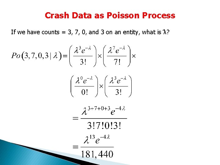 Crash Data as Poisson Process If we have counts = 3, 7, 0, and