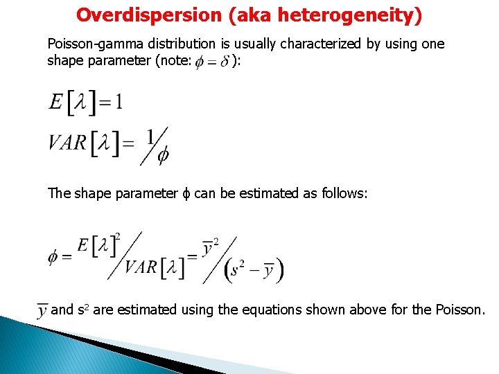 Overdispersion (aka heterogeneity) Poisson-gamma distribution is usually characterized by using one shape parameter (note: