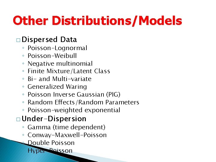 Other Distributions/Models � Dispersed Data ◦ ◦ ◦ ◦ ◦ Poisson-Lognormal Poisson-Weibull Negative multinomial