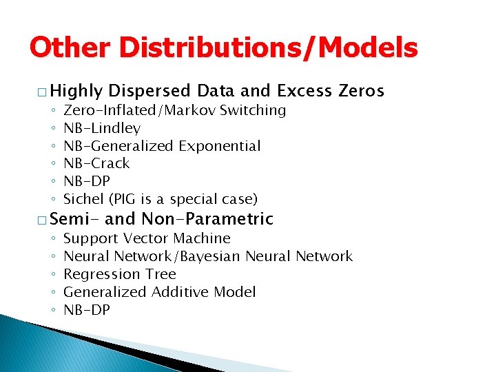 Other Distributions/Models � Highly Dispersed Data and Excess Zeros � Semi- and Non-Parametric ◦