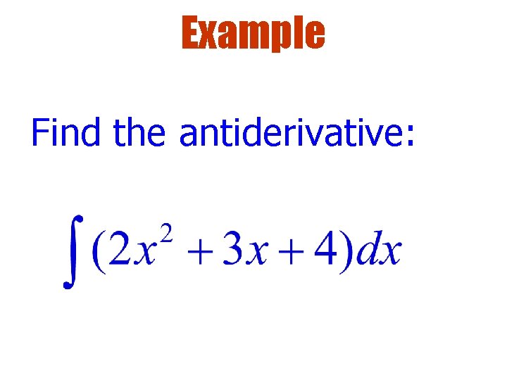 Example Find the antiderivative: 