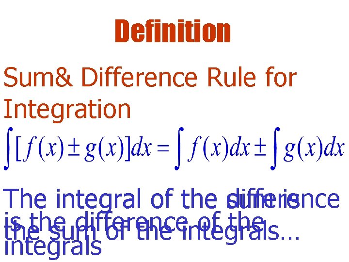Definition Sum& Difference Rule for Integration The integral of the difference sum is is
