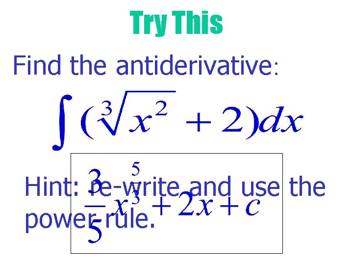 Try This Find the antiderivative: Hint: re-write and use the power rule. 