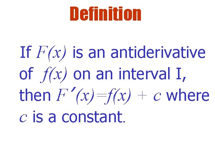 Definition If F(x) is an antiderivative of f(x) on an interval I, then F’